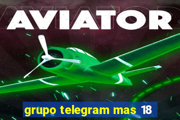 grupo telegram mas 18